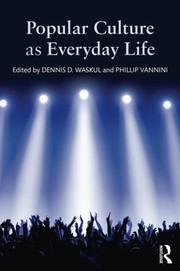 Front cover of Popular Culture as Everyday Life by Dennis D. Waskul