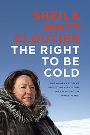 Front cover of The Right To Be Cold by Sheila Watt-Cloutier