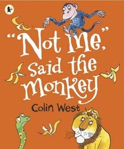 Front cover of Not Me, said the Monkey [Aug 01, 2015] West, Colin by Colin West