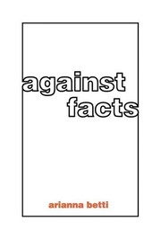 Cover of Against Facts by Arianna Betti