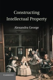 Cover of Constructing intellectual property by Alexandra George