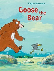 Cover of Goose the Bear by Katja Gehrmann