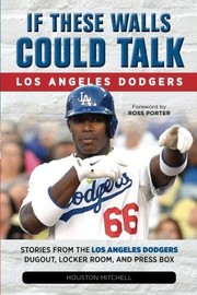 Front cover of If These Walls Could Talk : Los Angeles Dodgers by Houston Mitchell