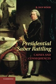 Front cover of Presidential saber rattling by B. Dan Wood