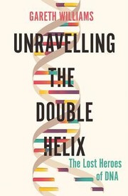 Front cover of Unravelling the Double Helix by Gareth Williams