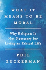 Front cover of What It Means to Be Moral by Phil Zuckerman