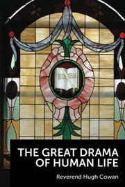 Front cover of The Great drama of human life by Hugh Cowan
