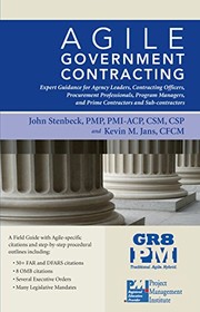 Front cover of Agile Government Contracting - Expert Guidance for Department, Command and Agency Leaders, Contracting Officers, Procurement Professionals, Program ... Sub-Contractors by John Stenbeck by John Stenbeck