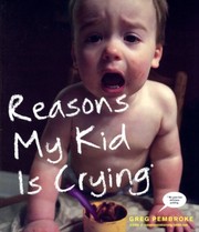 Front cover of Reasons My Kid Is Crying by Greg Pembroke
