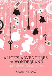 Front cover of Alice's Adventures in Wonderland and Other Classic Works (Alice's Adventures in Wonderland / Hunting of the Snark / Phantasmagoria / Puzzles From Wonderland / Sylvie and Bruno / Sylvie and Bruno Concluded / Through the Looking-Glass) by Lewis Carroll