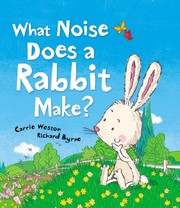 Cover of What Noise Does a Rabbit Make? by Carrie Weston