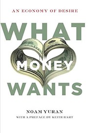 Front cover of What Money Wants by Noam Yuran