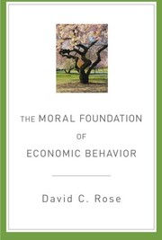 Front cover of The moral foundation of economic behavior by David C. Rose