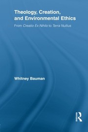 Cover of Theology, creation, and environmental ethics by Whitney Bauman