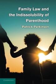Cover of Family law and the indissolubility of parenthood by Patrick Parkinson