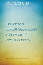Front cover of Church and Ethical Responsibility in the Midst of World Economy by Paul S. Chung