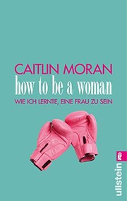 Front cover of How to be a woman by Caitlin Moran