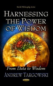 Front cover of Harnessing the Power of Wisdom from Data to Wisdom by Andrew Targowski