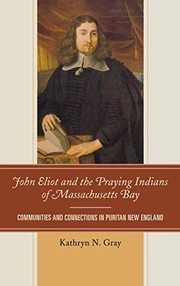 Front cover of John Eliot and the Praying Indians of Massachusetts Bay by Kathryn N. Gray