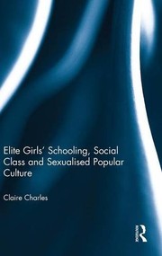 Front cover of Elite Girls' Schooling, Social Class and Sexualised Popular Culture by Claire Charles