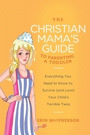 Cover of The Christian Mama's Guide to Parenting a Toddler by Erin MacPherson
