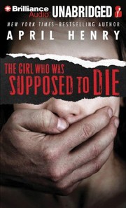 Front cover of The girl who was supposed to die by April Henry