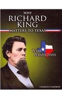 Front cover of Why Richard King Matters to Texas by Charles Cameron