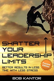 Front cover of Shatter Your Leadership Limits by Bob Kantor