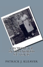 Front cover of Growing Up In Old North St. Louis by Patrick J. Kleaver