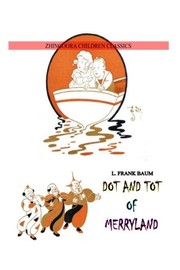 Front cover of Dot and Tot of Merryland by L. Frank Baum