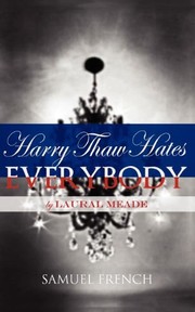 Cover of Harry Thaw Hates Everybody by Laural Meade