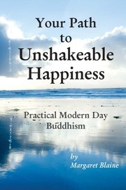 Front cover of Your Path to Unshakeable Happiness by Margaret Blaine