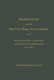 Front cover of Segregation and The Baptist Bible Fellowship by Jeffery D.Lavoie