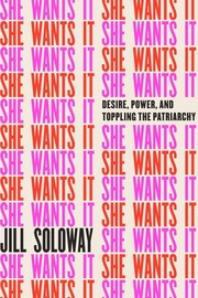 Cover of She wants it by Jill Soloway