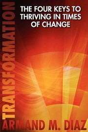 Cover of Transformation, The Four Keys to Thriving in Times of Change by Armand M. Diaz