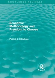 Cover of Economic Methodology and Freedom to Choose by Patrick O'Sullivan