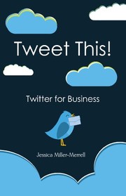Front cover of Tweet This! Twitter for Business by Jessica Miller-Merrell