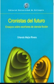 Cover of Cronistas del futuro : ensayos sobre escritores de ciencia ficción - 1. ed. by Orlando Mejía Rivera