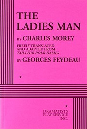 Front cover of The Ladies Man - Acting Edition by freely translated and adapted from Tailleur pour dames by Georges Feydeau Charles Morey