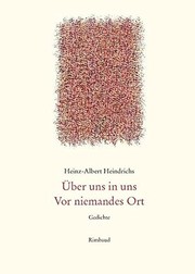 Cover of Gesammelte Gedichte / Über uns in uns. Vor niemandes Ort by Heinz-Albert Heindrichs