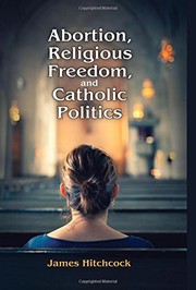 Front cover of Abortion, Religious Freedom, and Catholic Politics by James Hitchcock