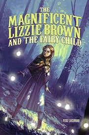 Cover of The Magnificent Lizzie Brown and the Fairy Child by Vicki Lockwood