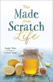 Front cover of The Made-from-Scratch Life by Melissa K. Norris