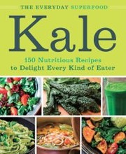 Front cover of Kale : The Everyday Superfood by Callisto Media (Editor)