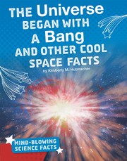 Front cover of The universe began with a bang and other cool space facts by Kimberly M. Hutmacher