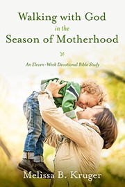 Front cover of Walking with God in the Season of Motherhood by Melissa B. Kruger