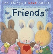 Front cover of The Things I Love About Friends by Trace Moroney