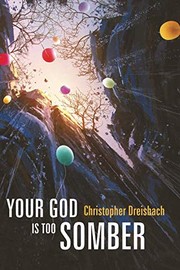 Front cover of Your God is Too Somber by Christopher Dreisbach