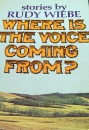Cover of Where Is The Voice Coming From? by Rudy Henry Wiebe