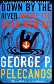 Front cover of Down by the River Where the Dead Men Go by George P. Pelecanos